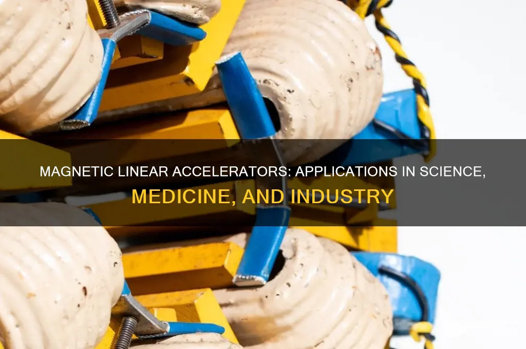 what is a magnetic linear accelerator used for