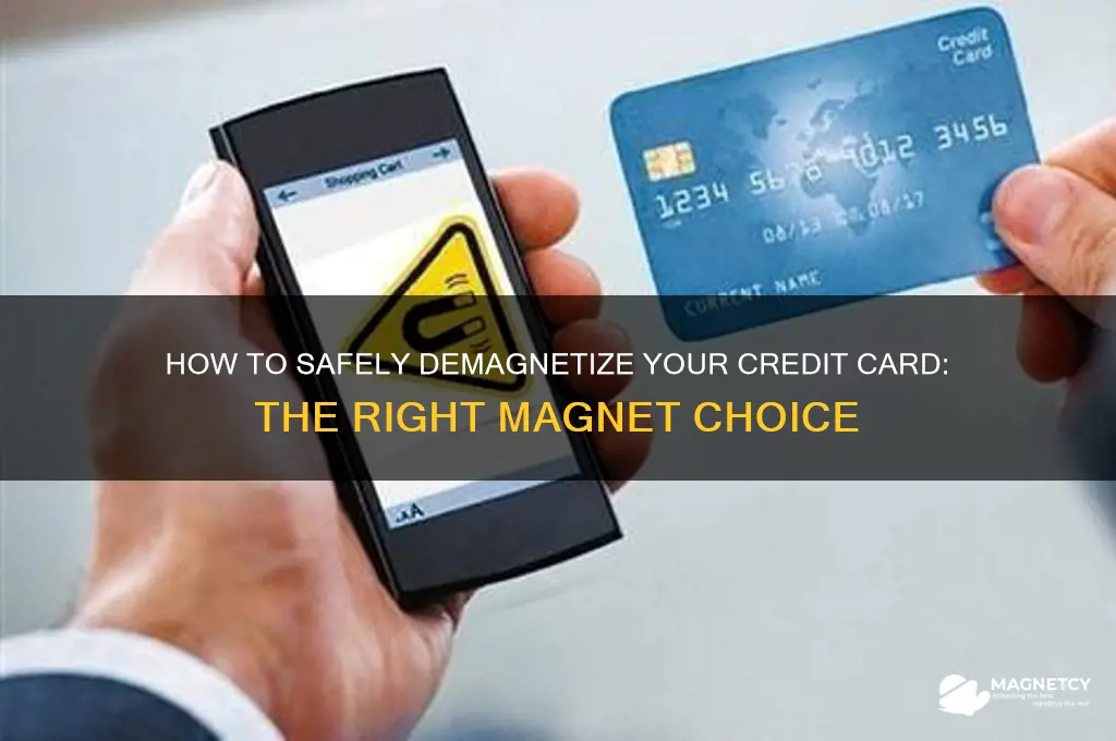 what magnet do you use to demagnetize your credit card