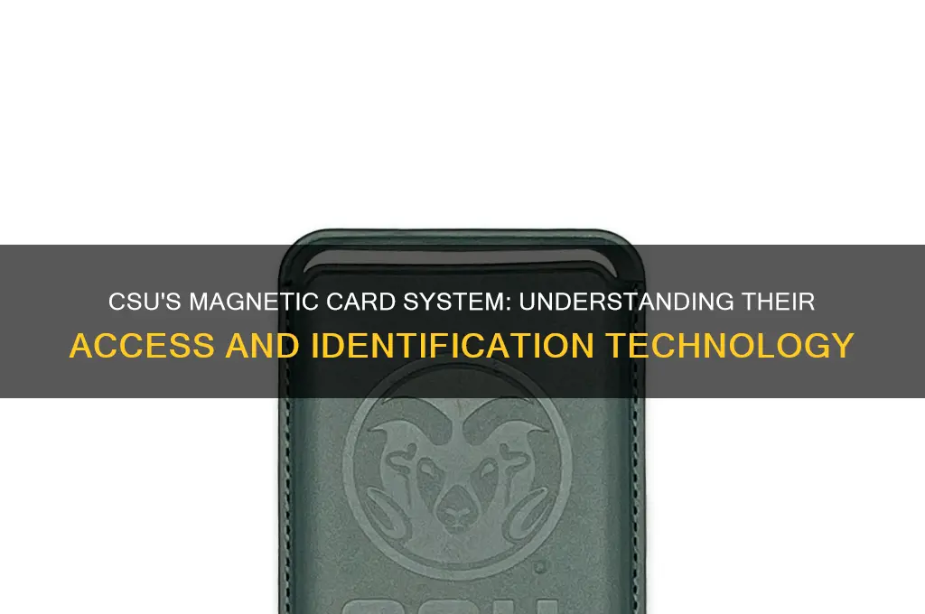 what magnetic card do the csu use