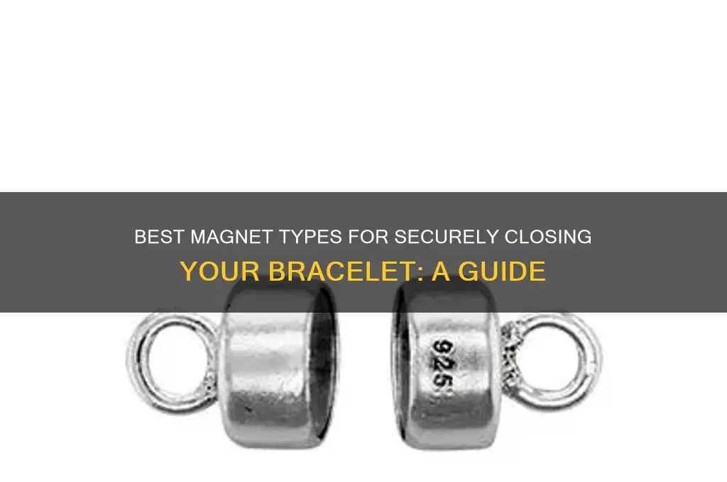 what magnets work to use to close a bracelet