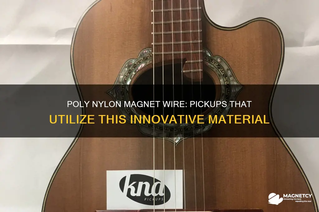 what pickups use poly nylon magnet wire