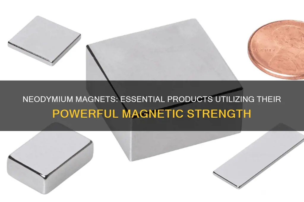 what products use neodymium magnets