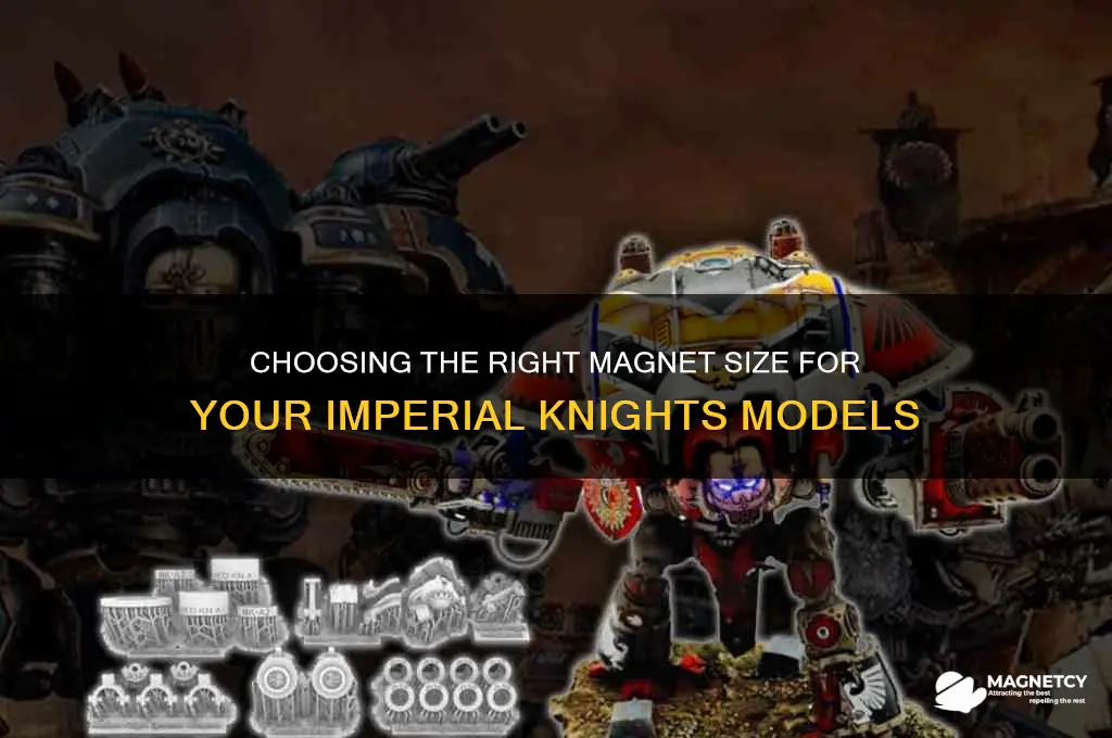 what size magnets should you use on imperial knights
