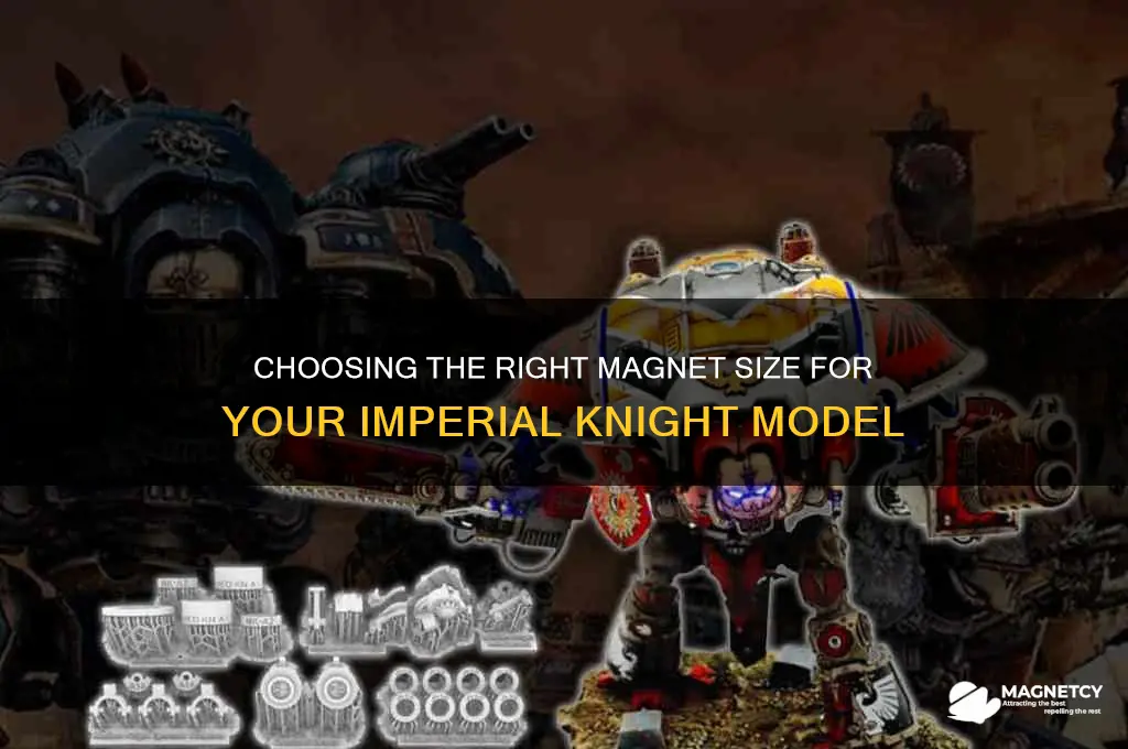 what size of magnets to use on your imerpial knight