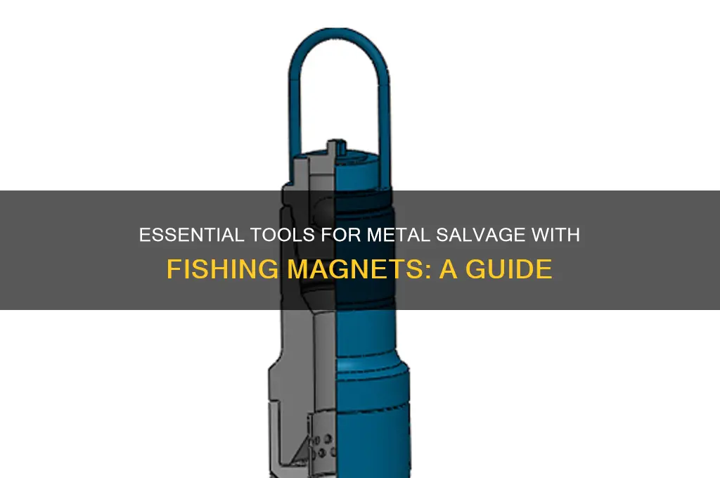 what tools recommended for metal salvage using fishing magnet