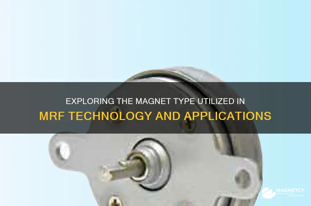 what type of magnet is used in mrf