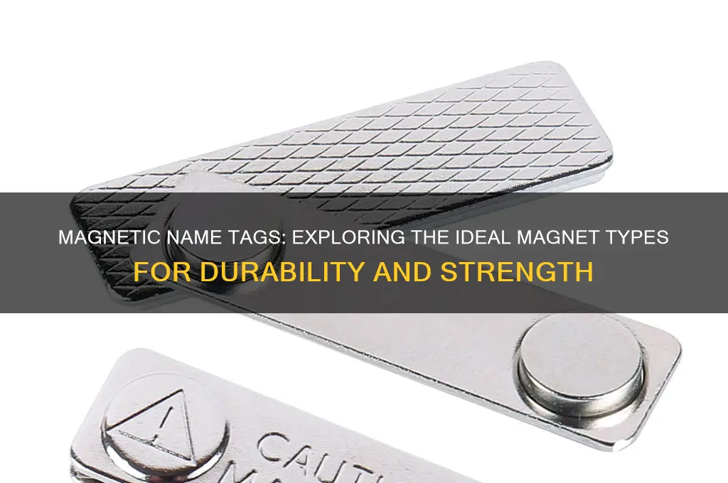 what type of magnet is used in name tages