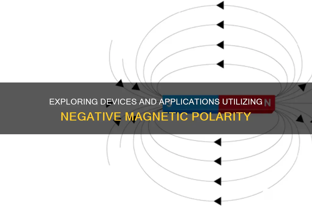 what uses negative magnetic polarity