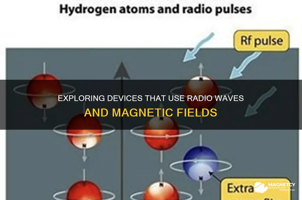 what uses radio waves and magnetic fields