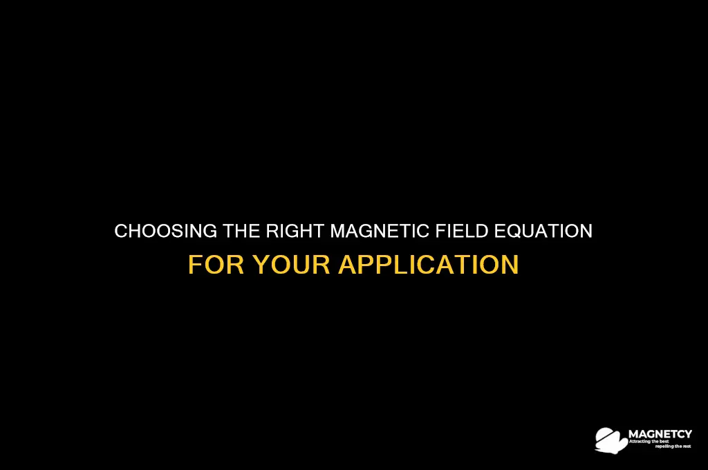 when to use which magnetic field equation