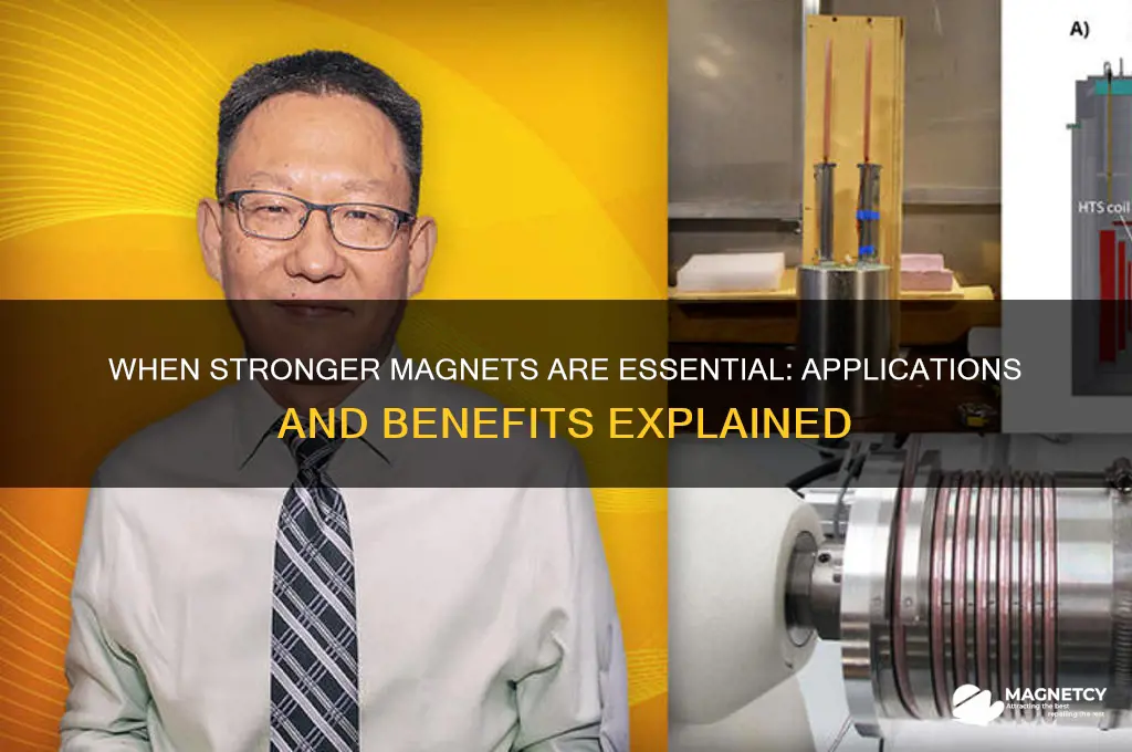 when would you need to use a stronger magnet