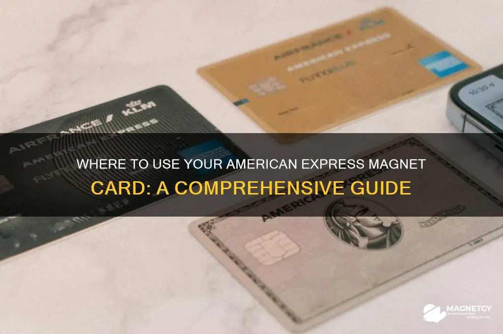 where can you use american express magnet card