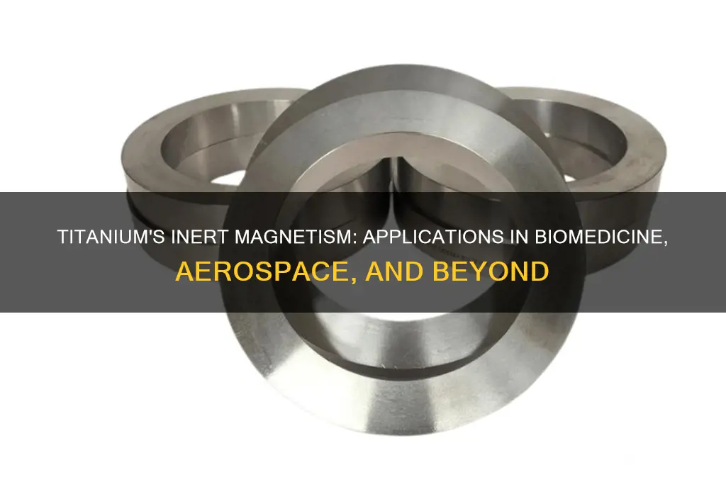 where is titaniums inert magnetism useful