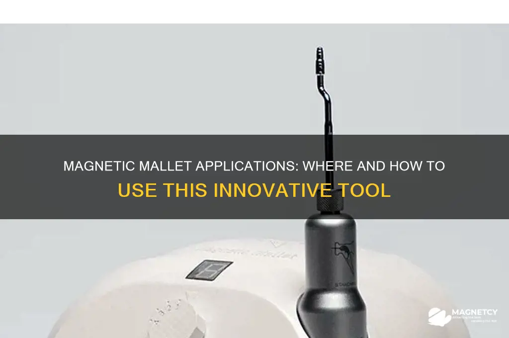 where use magnetic mallet