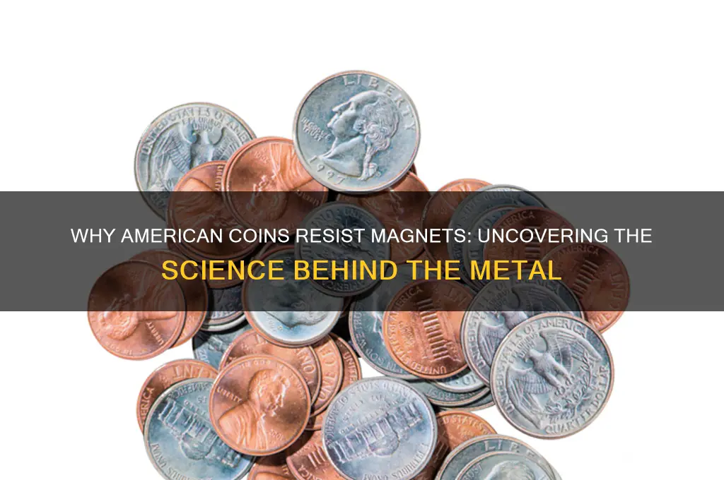 why are american coins not attracted to magnets