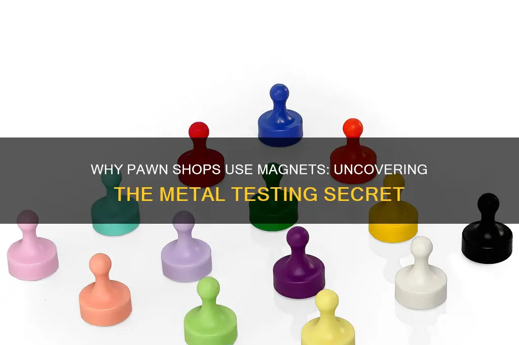 why do pawn shops use magnets
