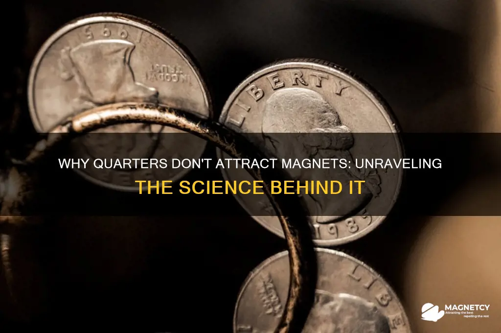 why do quarters not attract magnets