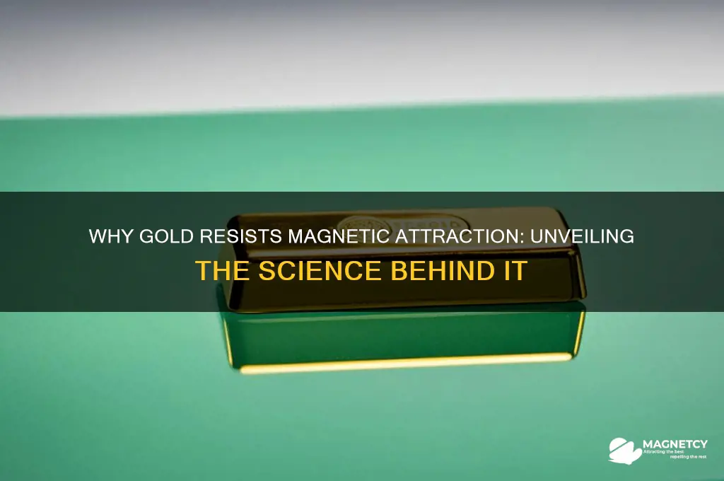 why gold is not attracted by magnet