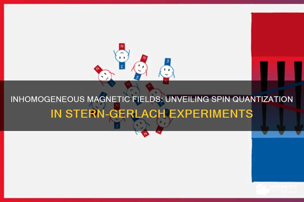 why inhomogeneous magnetic field is used in stern gerlach experiment