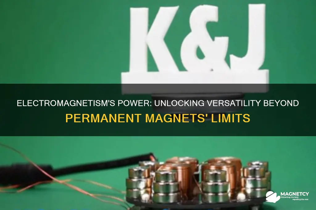 why is electromagnetism more useful than regular magnetism