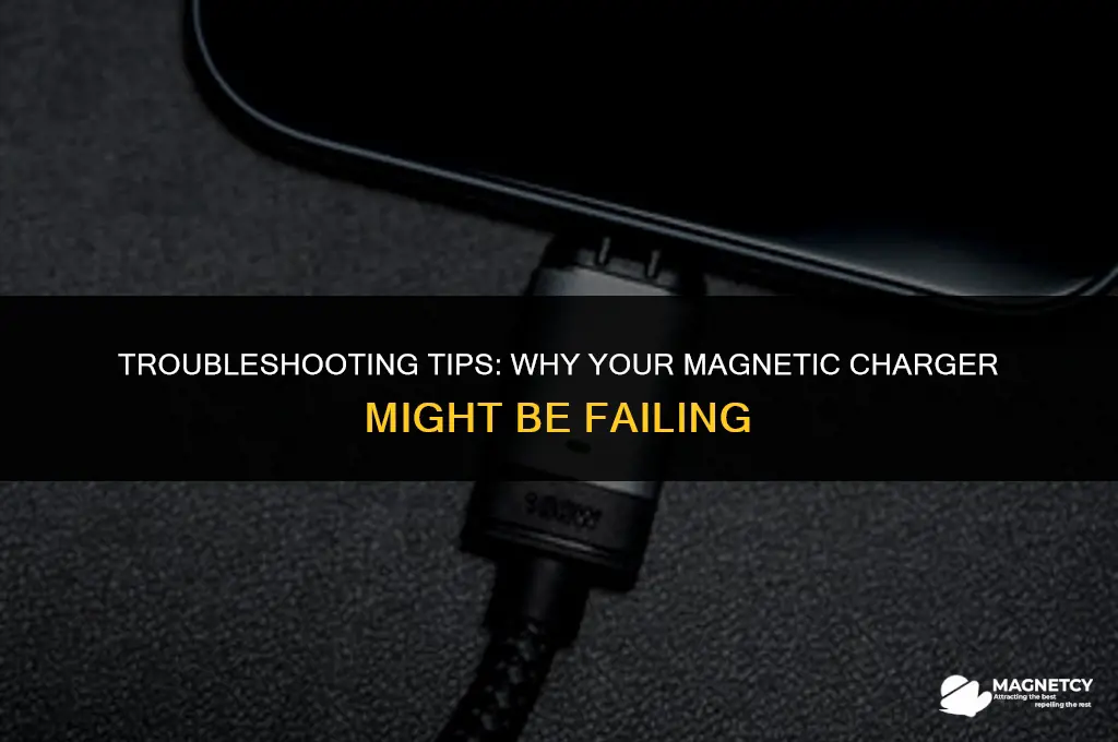 why is my magnetic charger not working