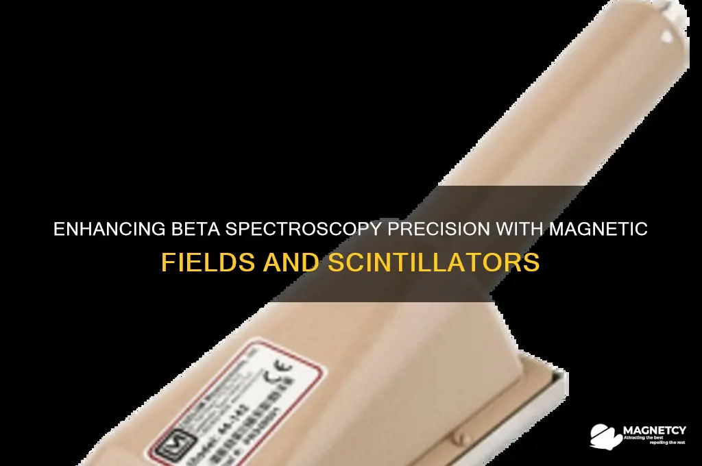 why use magnetic field in beta spectroscopy with scintillator