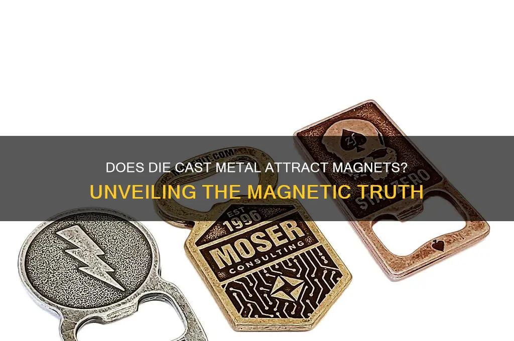 will die cast attract a magnet